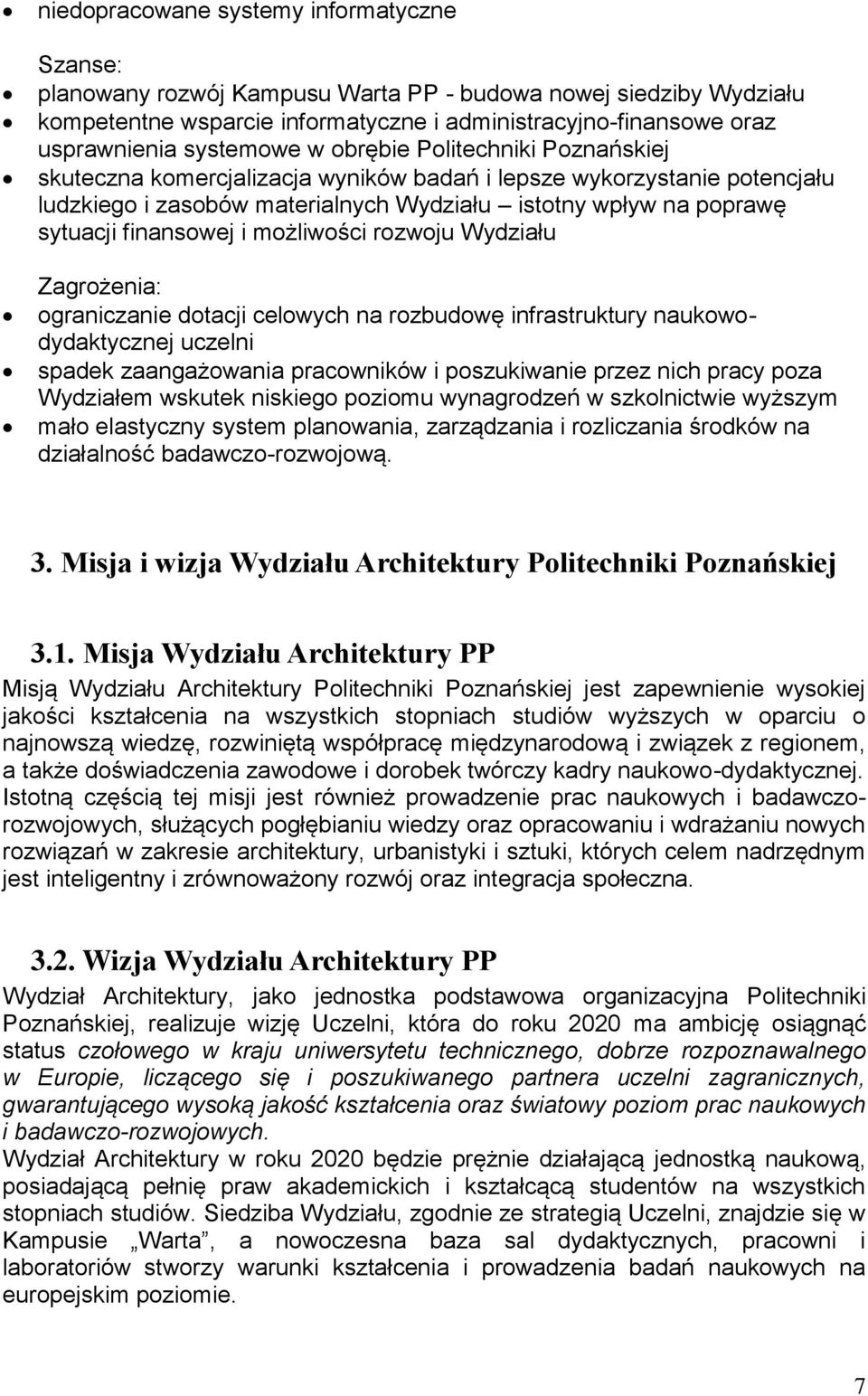 finansowej i możliwości rozwoju Wydziału Zagrożenia: ograniczanie dotacji celowych na rozbudowę infrastruktury naukowodydaktycznej uczelni spadek zaangażowania pracowników i poszukiwanie przez nich