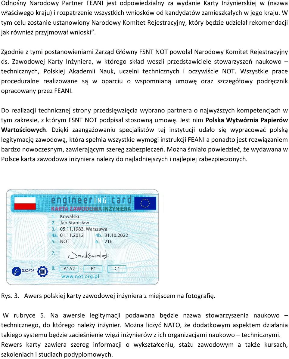 Zgodnie z tymi postanowieniami Zarząd Główny FSNT NOT powołał Narodowy Komitet Rejestracyjny ds.