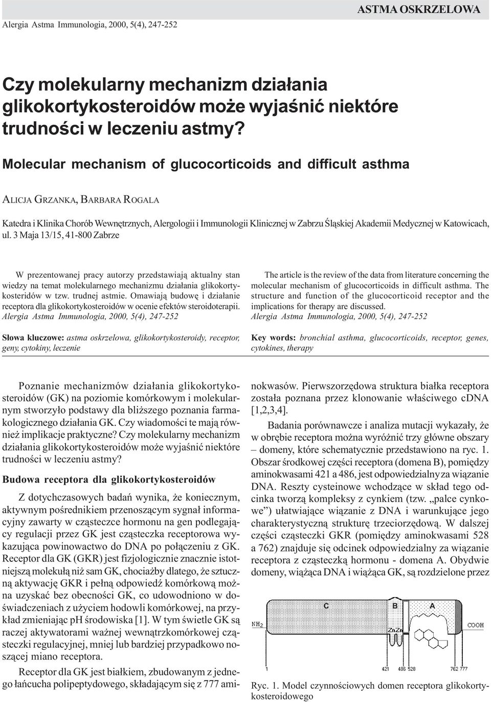 Molecular mechanism of glucocorticoids and difficult asthma ALICJA GRZANKA, BARBARA ROGALA Katedra i Klinika Chorób Wewnêtrznych, Alergologii i Immunologii Klinicznej w Zabrzu Œl¹skiej Akademii