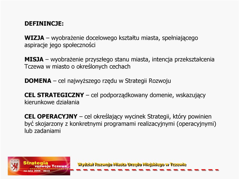 Strategii Rozwoju CEL STRATEGICZNY cel podporządkowany domenie, wskazujący kierunkowe działania CEL OPERACYJNY cel