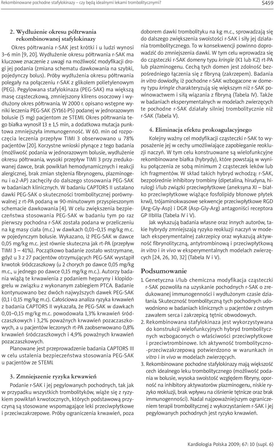 Wydłużenie okresu półtrwania r-sak ma kluczowe znaczenie z uwagi na możliwość modyfikacji drogi jej podania (zmiana schematu dawkowania na szybki, pojedynczy bolus).