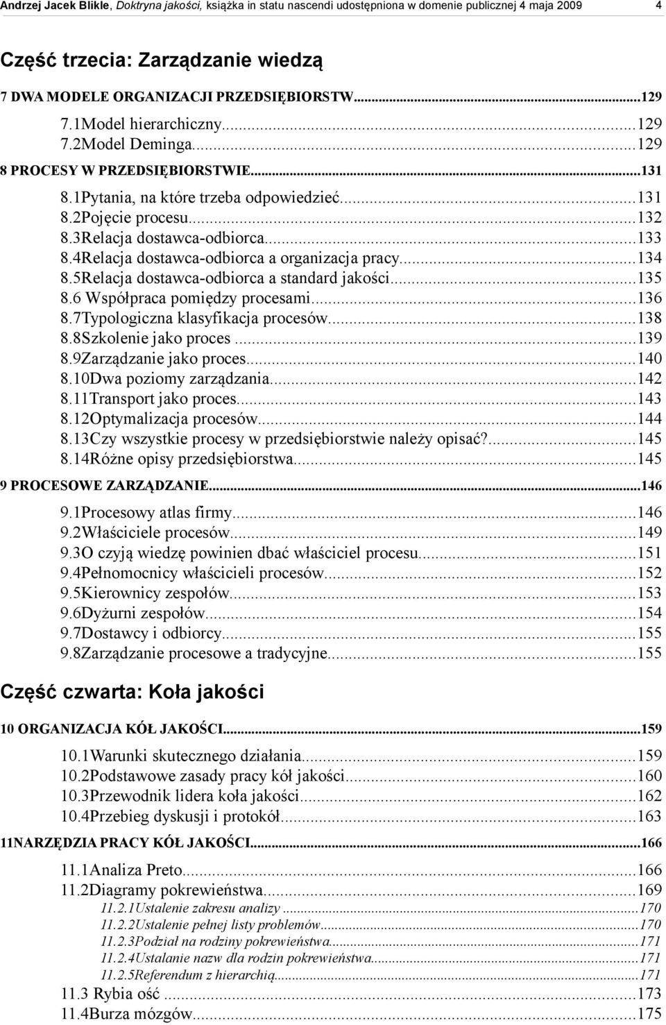 5Relacja dostawca-odbiorca a standard jakości...135 8.6 Współpraca pomiędzy procesami...136 8.7Typologiczna klasyfikacja procesów...138 8.8Szkolenie jako proces...139 8.9Zarządzanie jako proces...140 8.