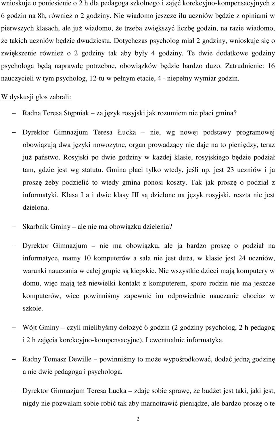 Dotychczas psycholog miał 2 godziny, wnioskuje się o zwiększenie również o 2 godziny tak aby były 4 godziny.