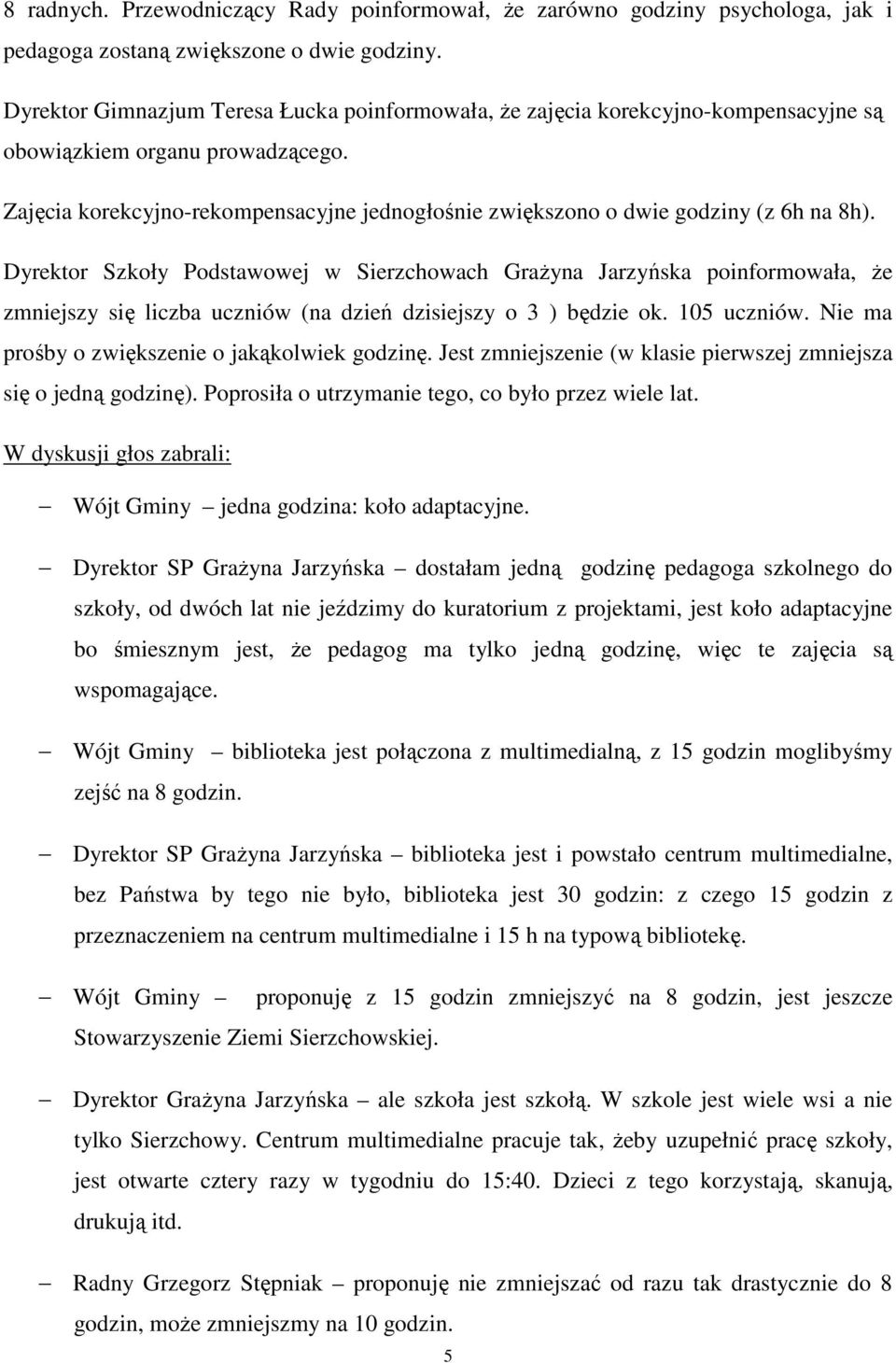 Zajęcia korekcyjno-rekompensacyjne jednogłośnie zwiększono o dwie godziny (z 6h na 8h).
