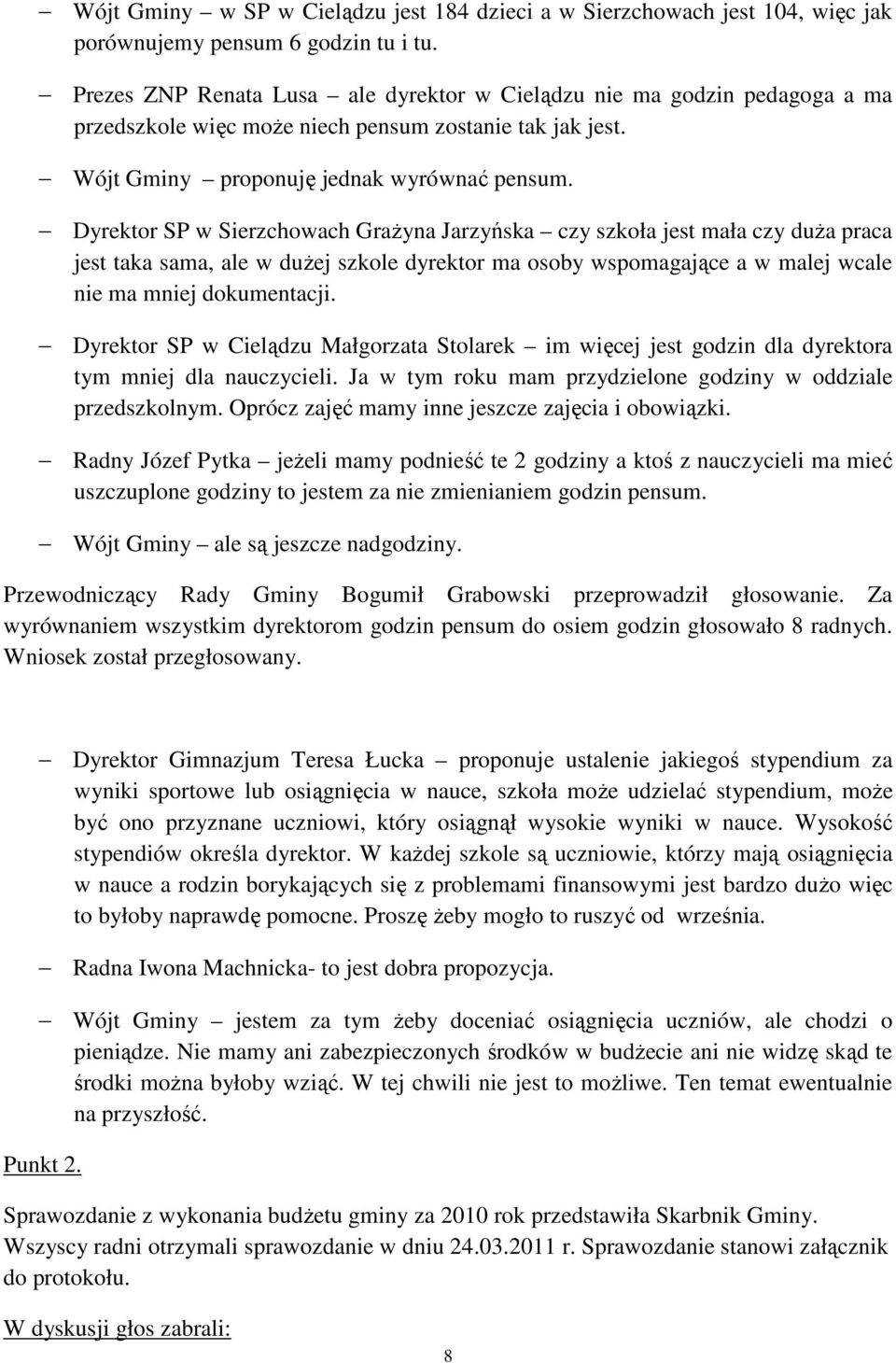 Dyrektor SP w Sierzchowach Grażyna Jarzyńska czy szkoła jest mała czy duża praca jest taka sama, ale w dużej szkole dyrektor ma osoby wspomagające a w malej wcale nie ma mniej dokumentacji.