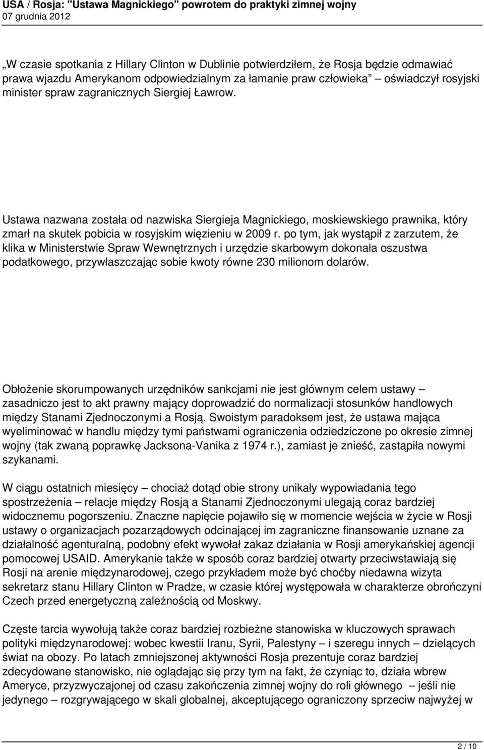 po tym, jak wystąpił z zarzutem, że klika w Ministerstwie Spraw Wewnętrznych i urzędzie skarbowym dokonała oszustwa podatkowego, przywłaszczając sobie kwoty równe 230 milionom dolarów.