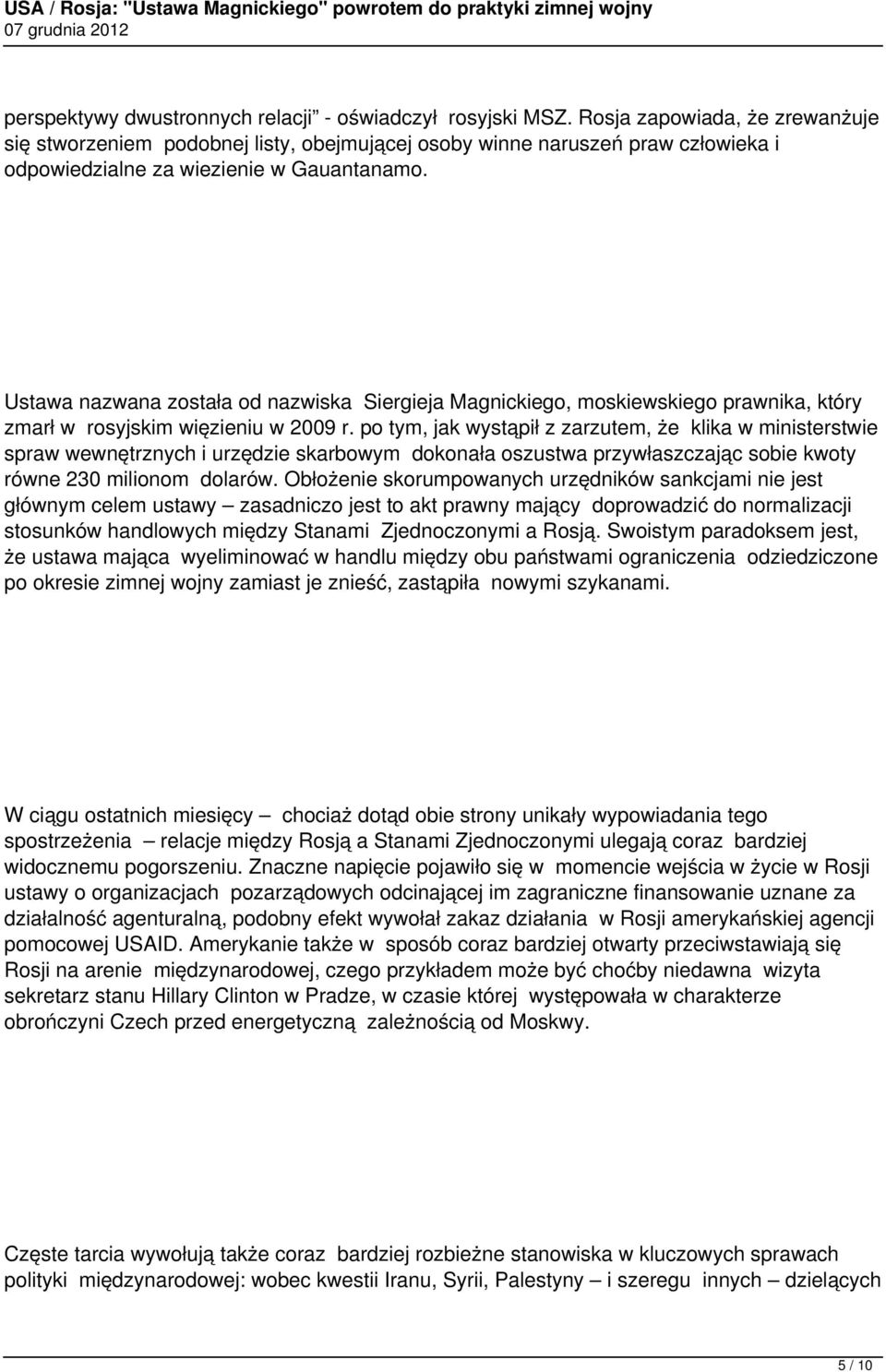 Ustawa nazwana została od nazwiska Siergieja Magnickiego, moskiewskiego prawnika, który zmarł w rosyjskim więzieniu w 2009 r.