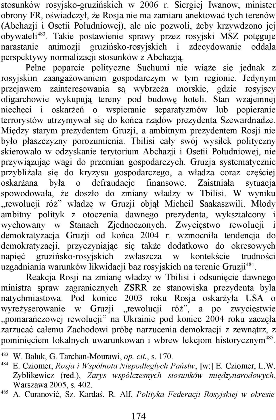 Takie postawienie sprawy przez rosyjski MSZ potęguje narastanie animozji gruzińsko-rosyjskich i zdecydowanie oddala perspektywy normalizacji stosunków z Abchazją.