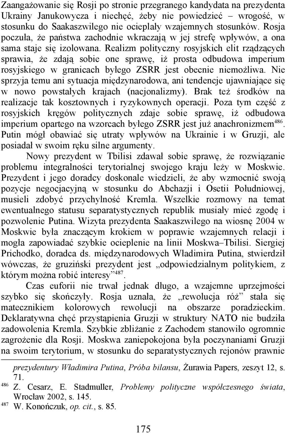 Realizm polityczny rosyjskich elit rządzących sprawia, że zdają sobie one sprawę, iż prosta odbudowa imperium rosyjskiego w granicach byłego ZSRR jest obecnie niemożliwa.