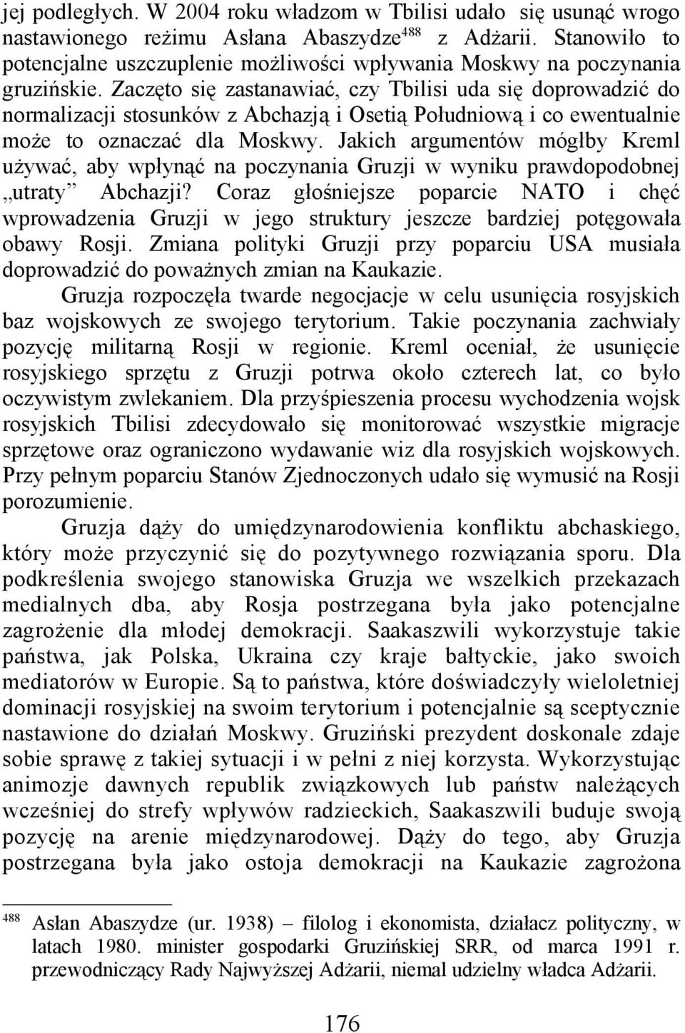 Zaczęto się zastanawiać, czy Tbilisi uda się doprowadzić do normalizacji stosunków z Abchazją i Osetią Południową i co ewentualnie może to oznaczać dla Moskwy.