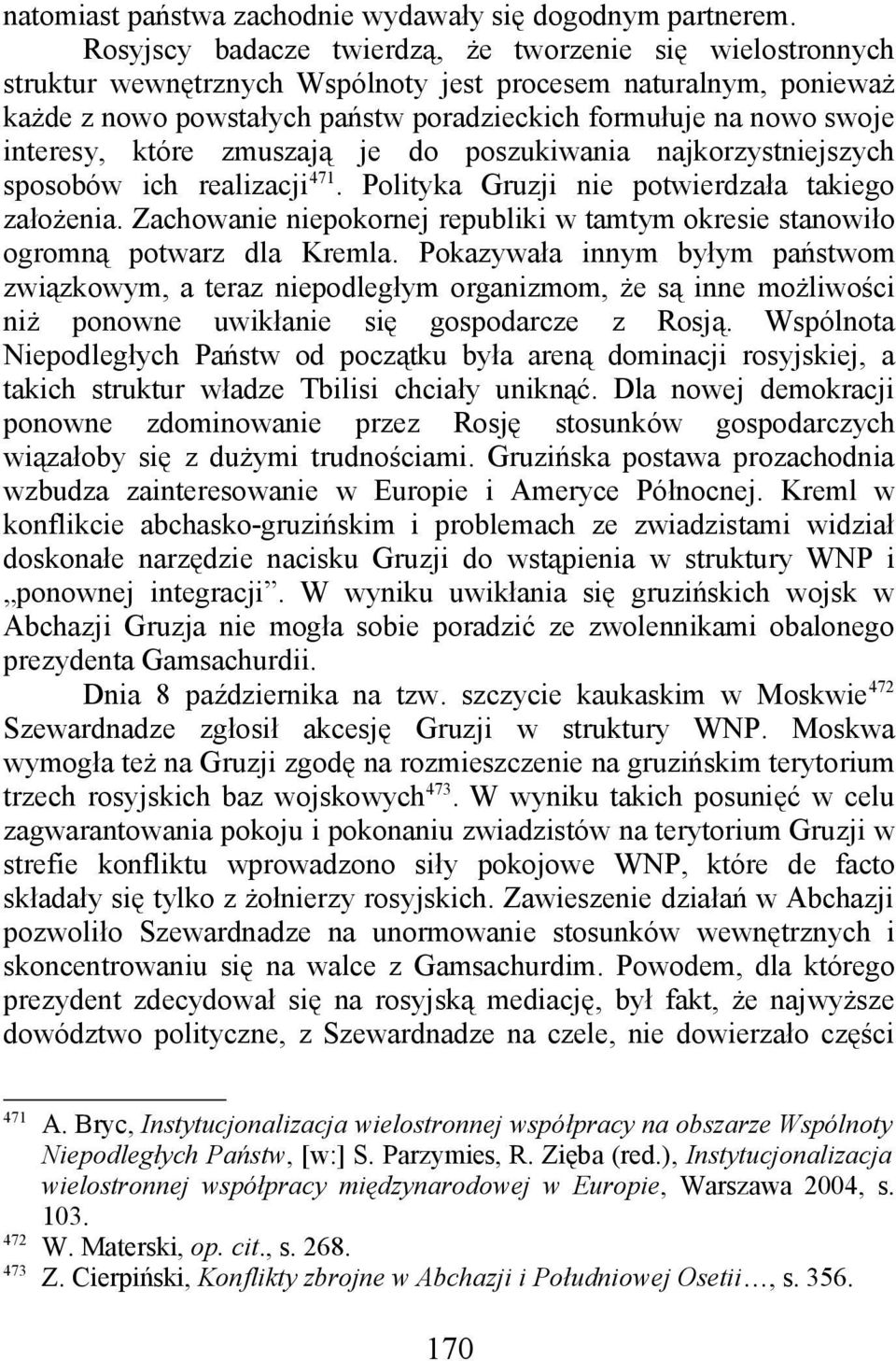 interesy, które zmuszają je do poszukiwania najkorzystniejszych sposobów ich realizacji 471. Polityka Gruzji nie potwierdzała takiego założenia.
