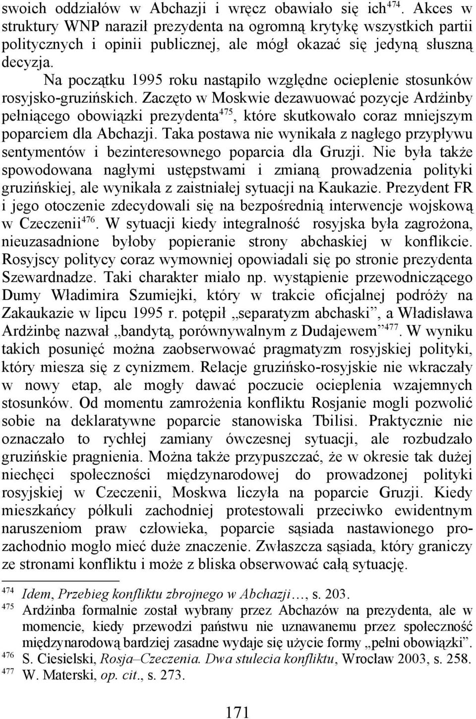 Na początku 1995 roku nastąpiło względne ocieplenie stosunków rosyjsko-gruzińskich.