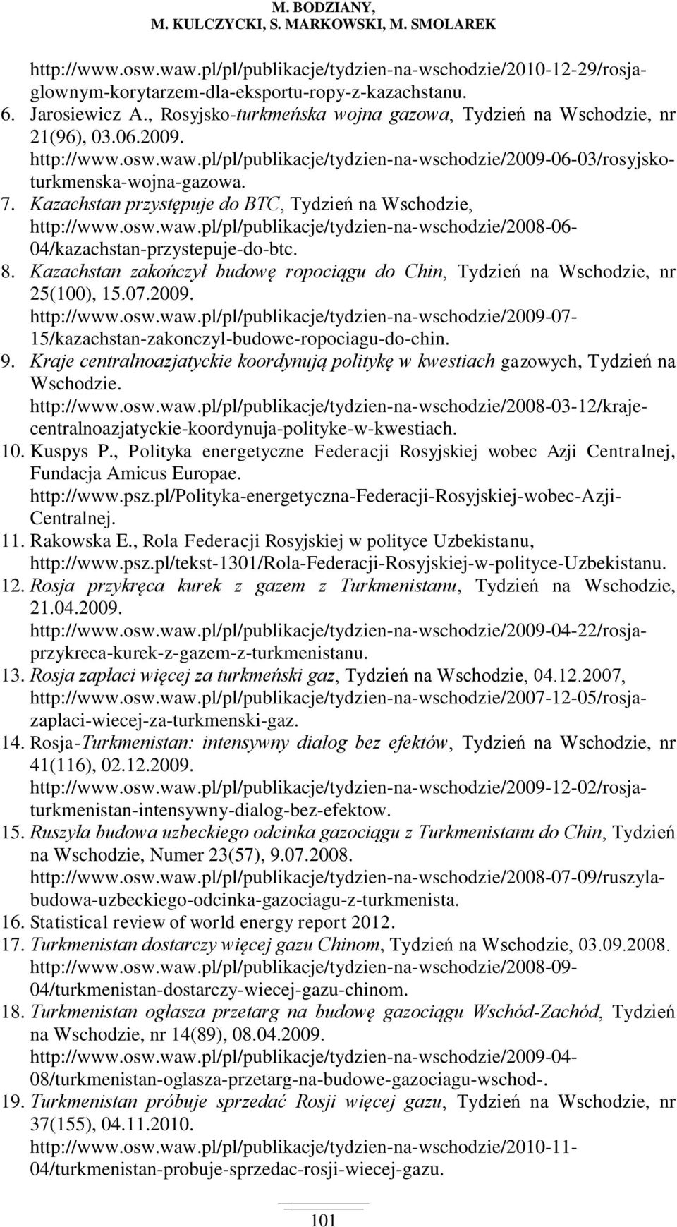Kazachstan przystępuje do BTC, Tydzień na Wschodzie, http://www.osw.waw.pl/pl/publikacje/tydzien-na-wschodzie/2008-06- 04/kazachstan-przystepuje-do-btc. 8.