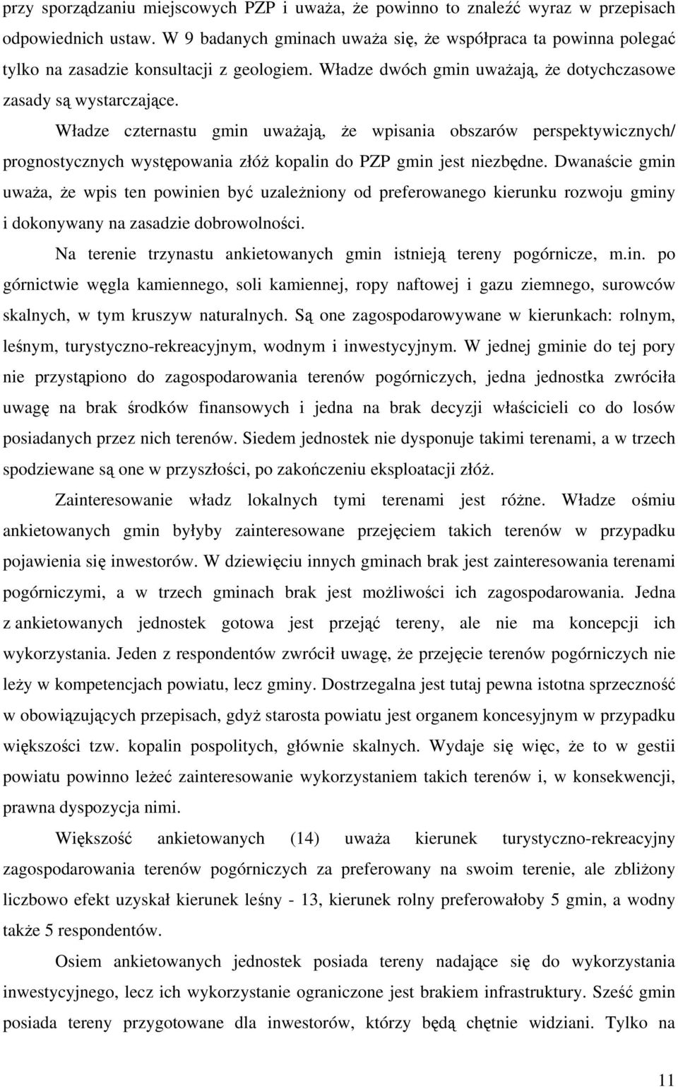 Władze czternastu gmin uważają, że wpisania obszarów perspektywicznych/ prognostycznych występowania złóż kopalin do PZP gmin jest niezbędne.