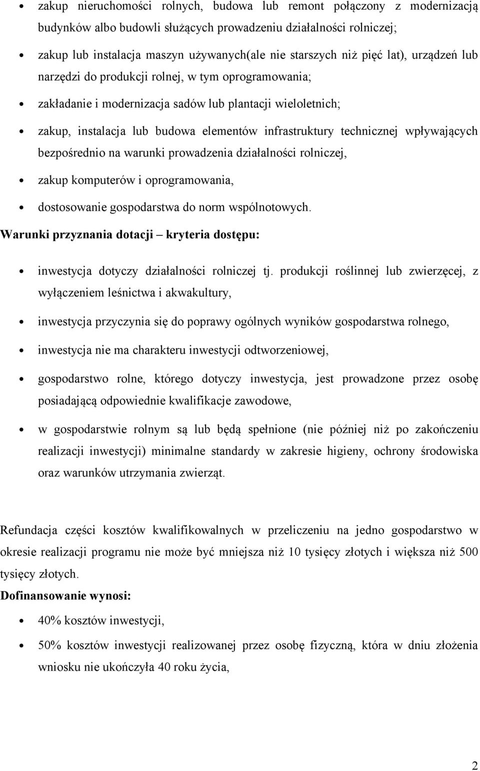 technicznej wpływających bezpośrednio na warunki prowadzenia działalności rolniczej, zakup komputerów i oprogramowania, dostosowanie gospodarstwa do norm wspólnotowych.