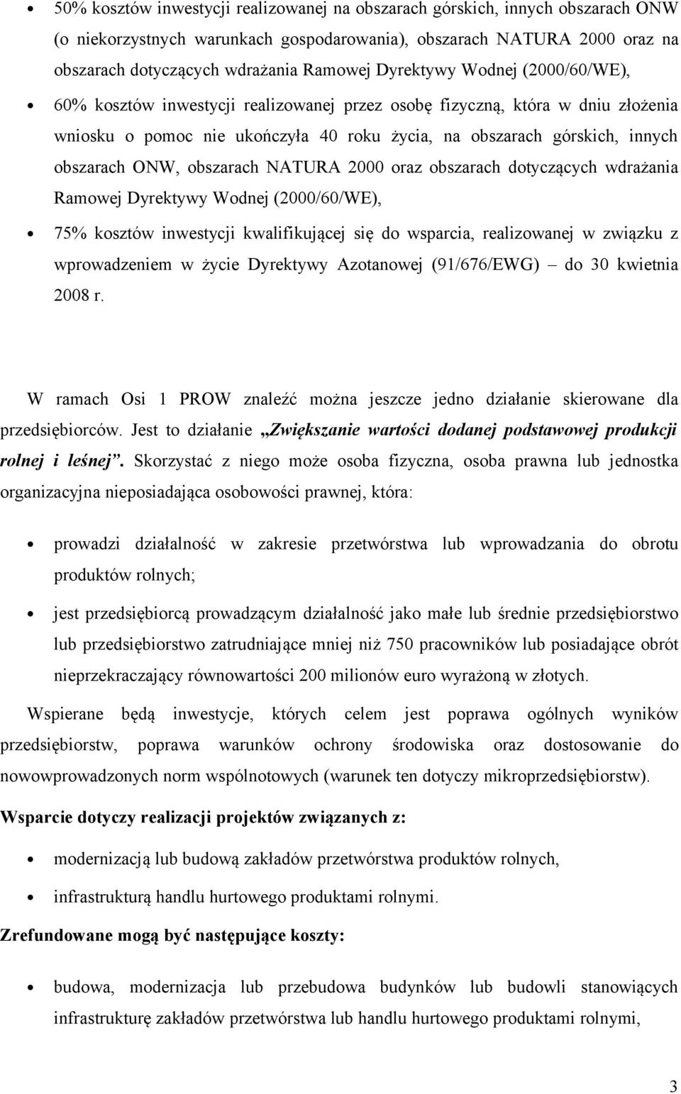 ONW, obszarach NATURA 2000 oraz obszarach dotyczących wdrażania Ramowej Dyrektywy Wodnej (2000/60/WE), 75% kosztów inwestycji kwalifikującej się do wsparcia, realizowanej w związku z wprowadzeniem w