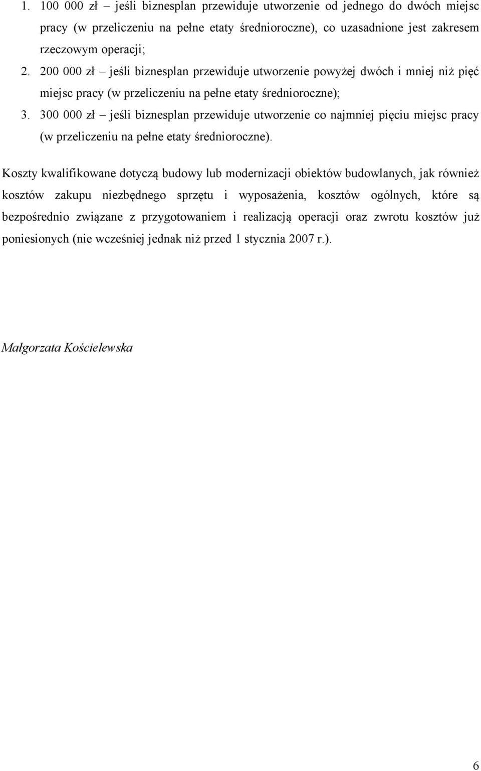 300 000 zł jeśli biznesplan przewiduje utworzenie co najmniej pięciu miejsc pracy (w przeliczeniu na pełne etaty średnioroczne).