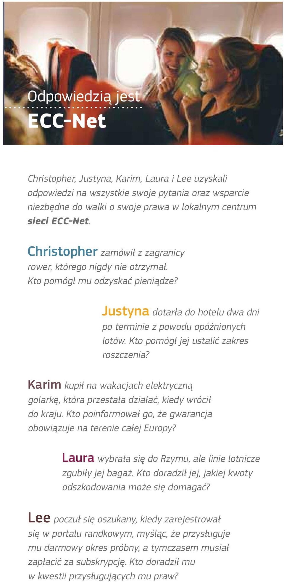 Kto pomógł jej ustalić zakres roszczenia? Karim kupił na wakacjach elektryczną golarkę, która przestała działać, kiedy wrócił do kraju.