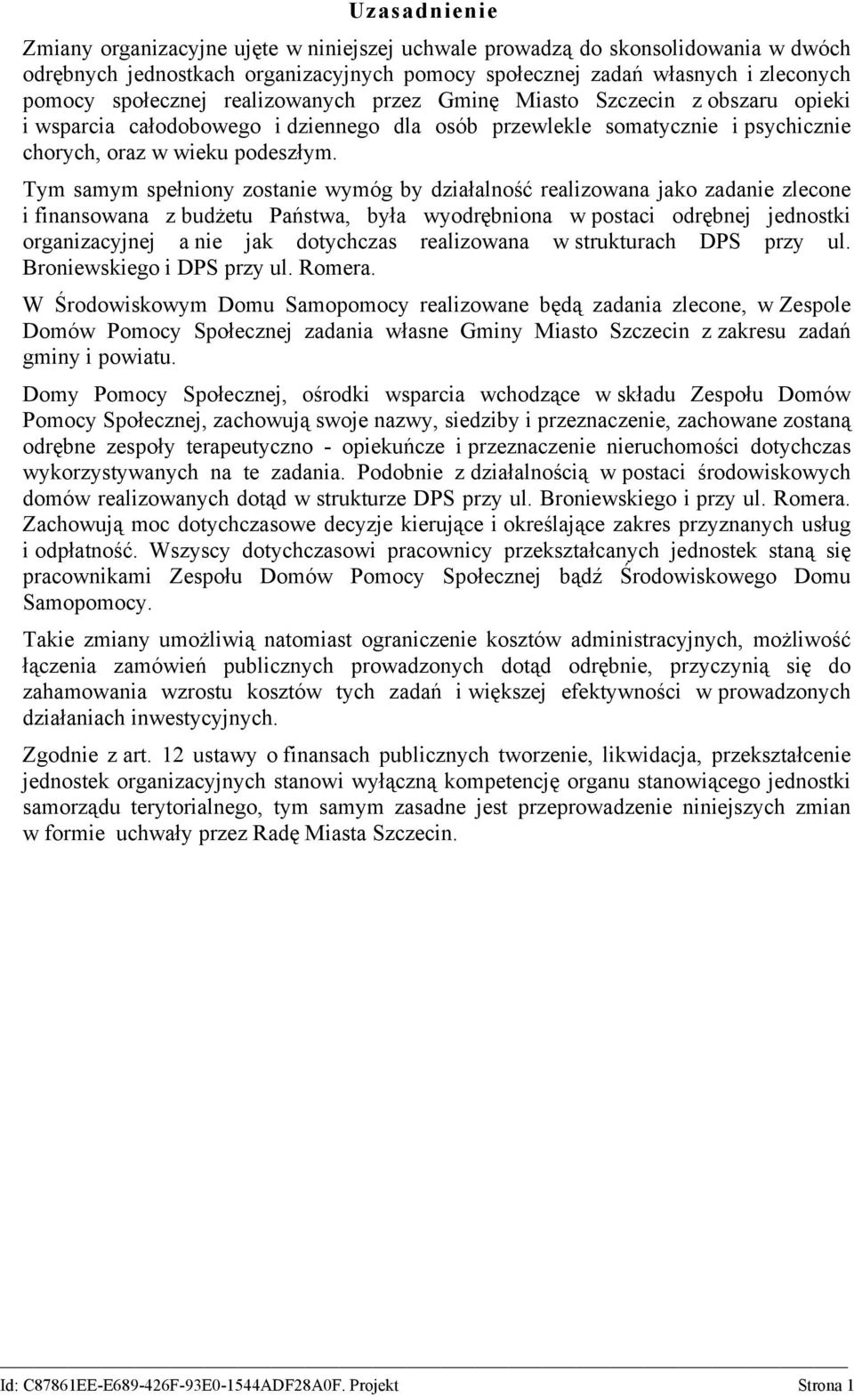 Tym samym spełniony zostanie wymóg by działalność realizowana jako zadanie zlecone i finansowana z budżetu Państwa, była wyodrębniona w postaci odrębnej jednostki organizacyjnej a nie jak dotychczas