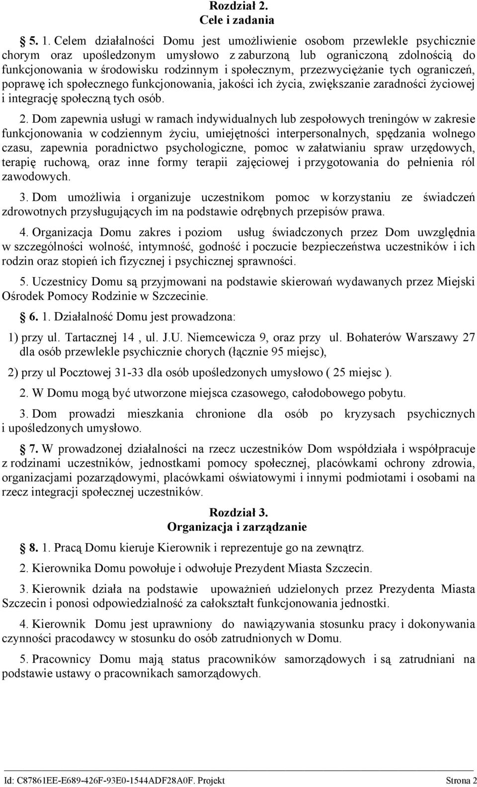 przezwyciężanie tych ograniczeń, poprawę ich społecznego funkcjonowania, jakości ich życia, zwiększanie zaradności życiowej i integrację społeczną tych osób. 2.