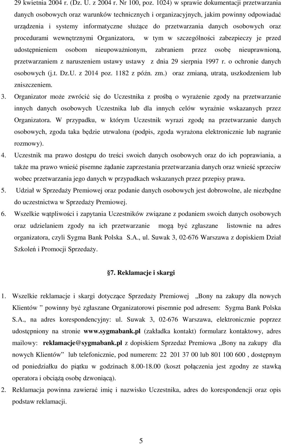 osobowych oraz procedurami wewnętrznymi Organizatora, w tym w szczególności zabezpieczy je przed udostępnieniem osobom nieupoważnionym, zabraniem przez osobę nieuprawnioną, przetwarzaniem z
