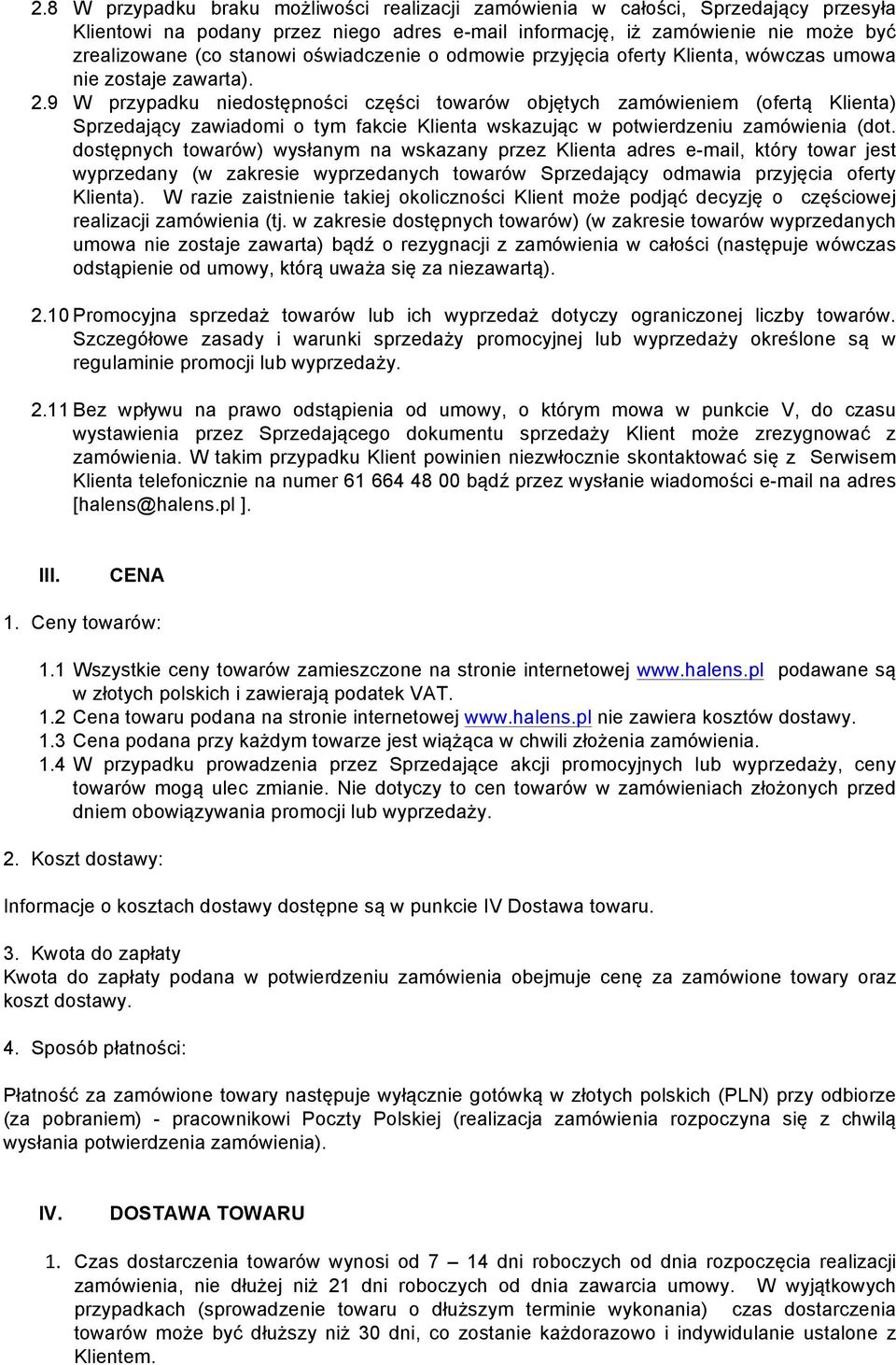 9 W przypadku niedostępności części towarów objętych zamówieniem (ofertą Klienta) Sprzedający zawiadomi o tym fakcie Klienta wskazując w potwierdzeniu zamówienia (dot.