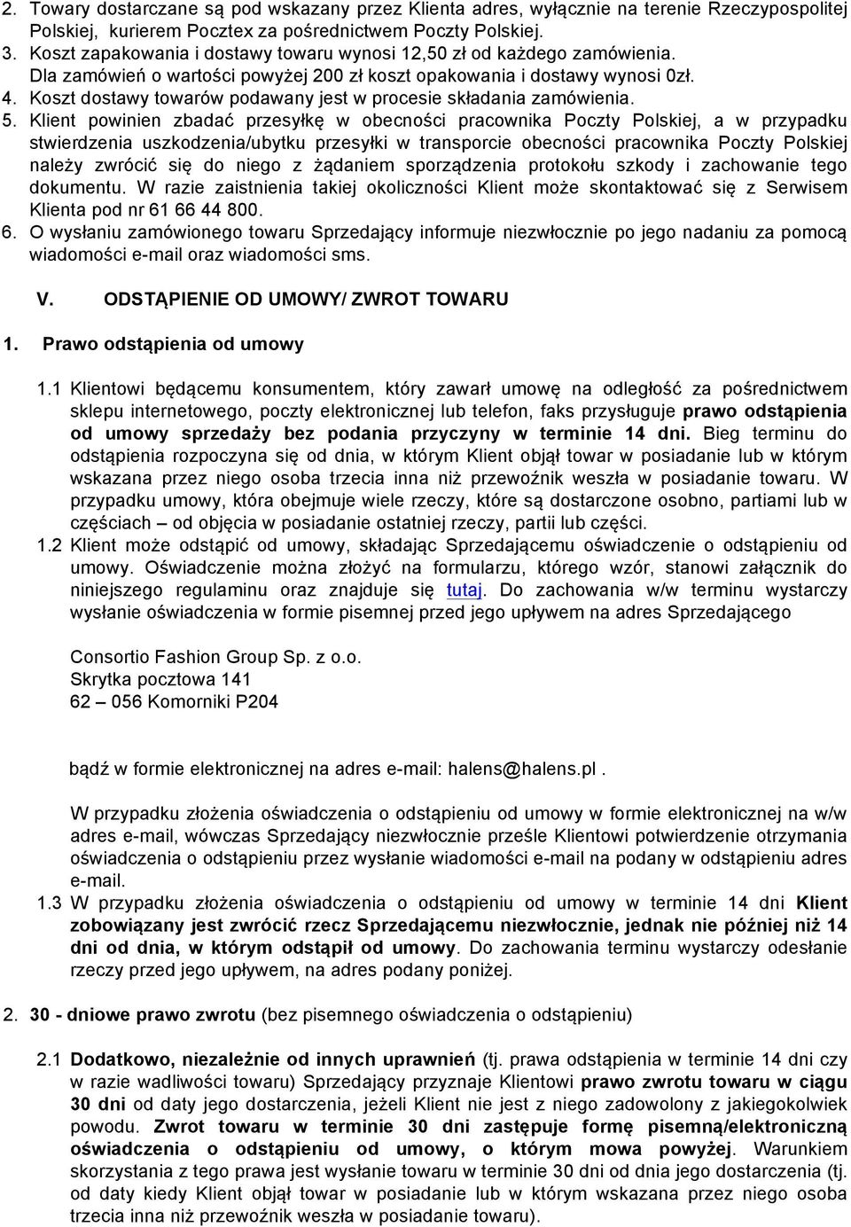 Koszt dostawy towarów podawany jest w procesie składania zamówienia. 5.