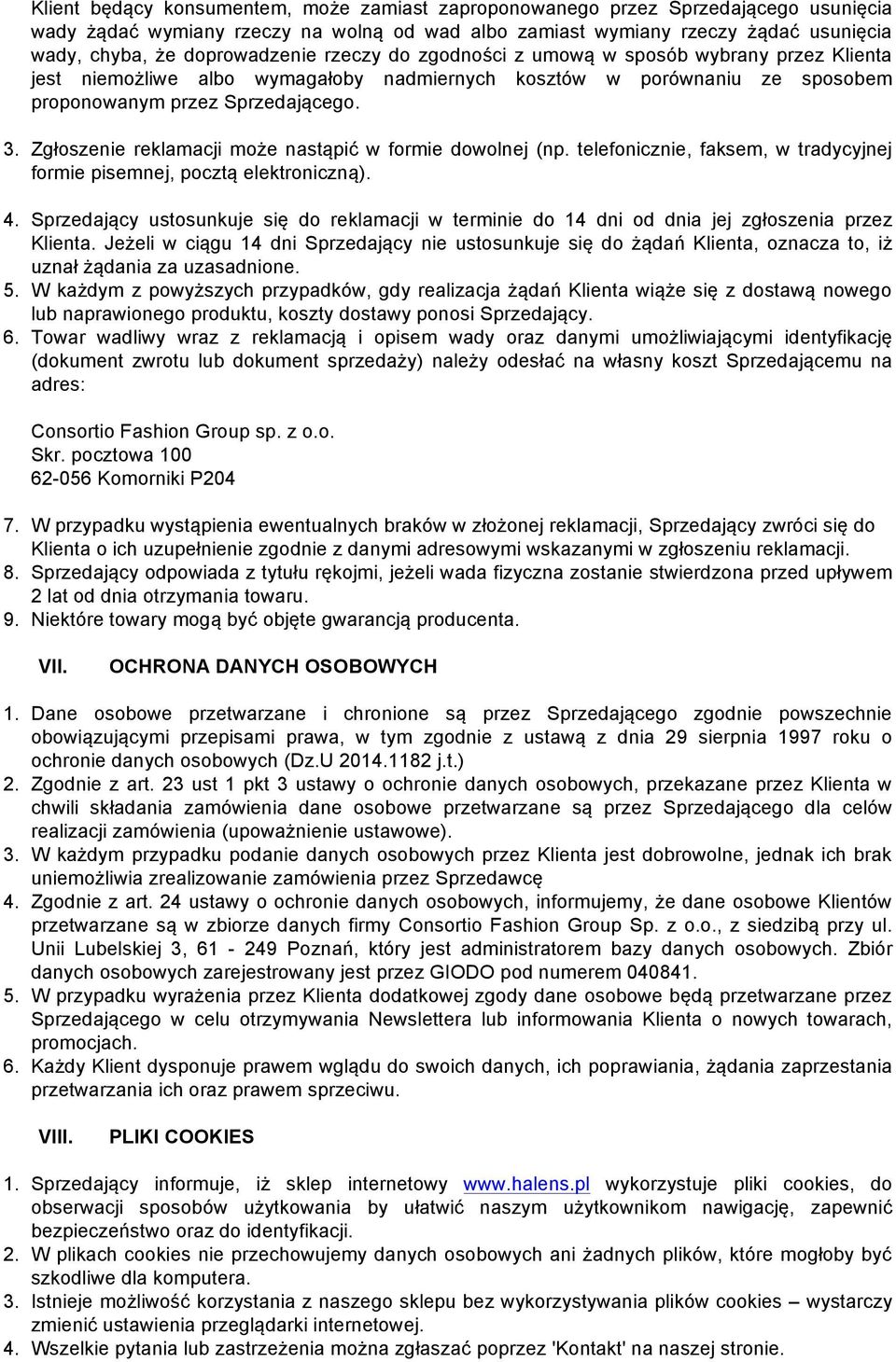 Zgłoszenie reklamacji może nastąpić w formie dowolnej (np. telefonicznie, faksem, w tradycyjnej formie pisemnej, pocztą elektroniczną). 4.