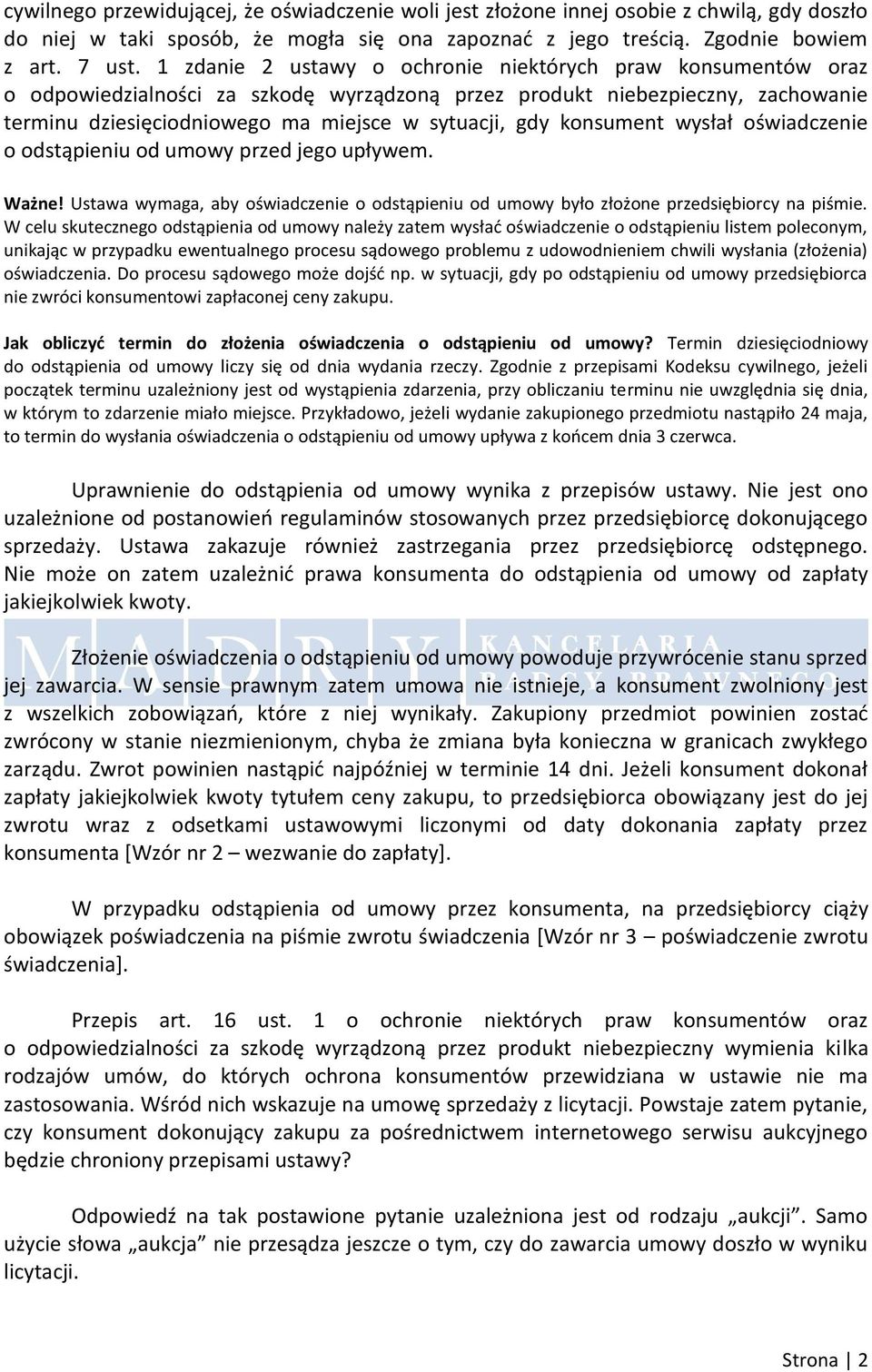 konsument wysłał oświadczenie o odstąpieniu od umowy przed jego upływem. Ważne! Ustawa wymaga, aby oświadczenie o odstąpieniu od umowy było złożone przedsiębiorcy na piśmie.