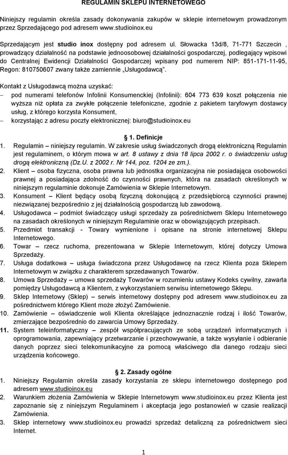 Słowacka 13d/8, 71-771 Szczecin, prowadzący działalność na podstawie jednoosobowej działalności gospodarczej, podlegający wpisowi do Centralnej Ewidencji Działalności Gospodarczej wpisany pod numerem