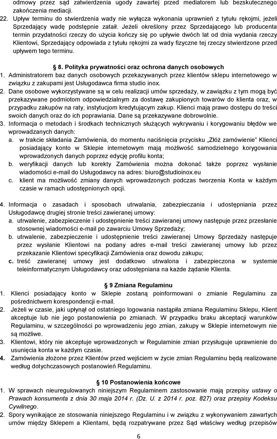 Jeżeli określony przez Sprzedającego lub producenta termin przydatności rzeczy do użycia kończy się po upływie dwóch lat od dnia wydania rzeczy Klientowi, Sprzedający odpowiada z tytułu rękojmi za