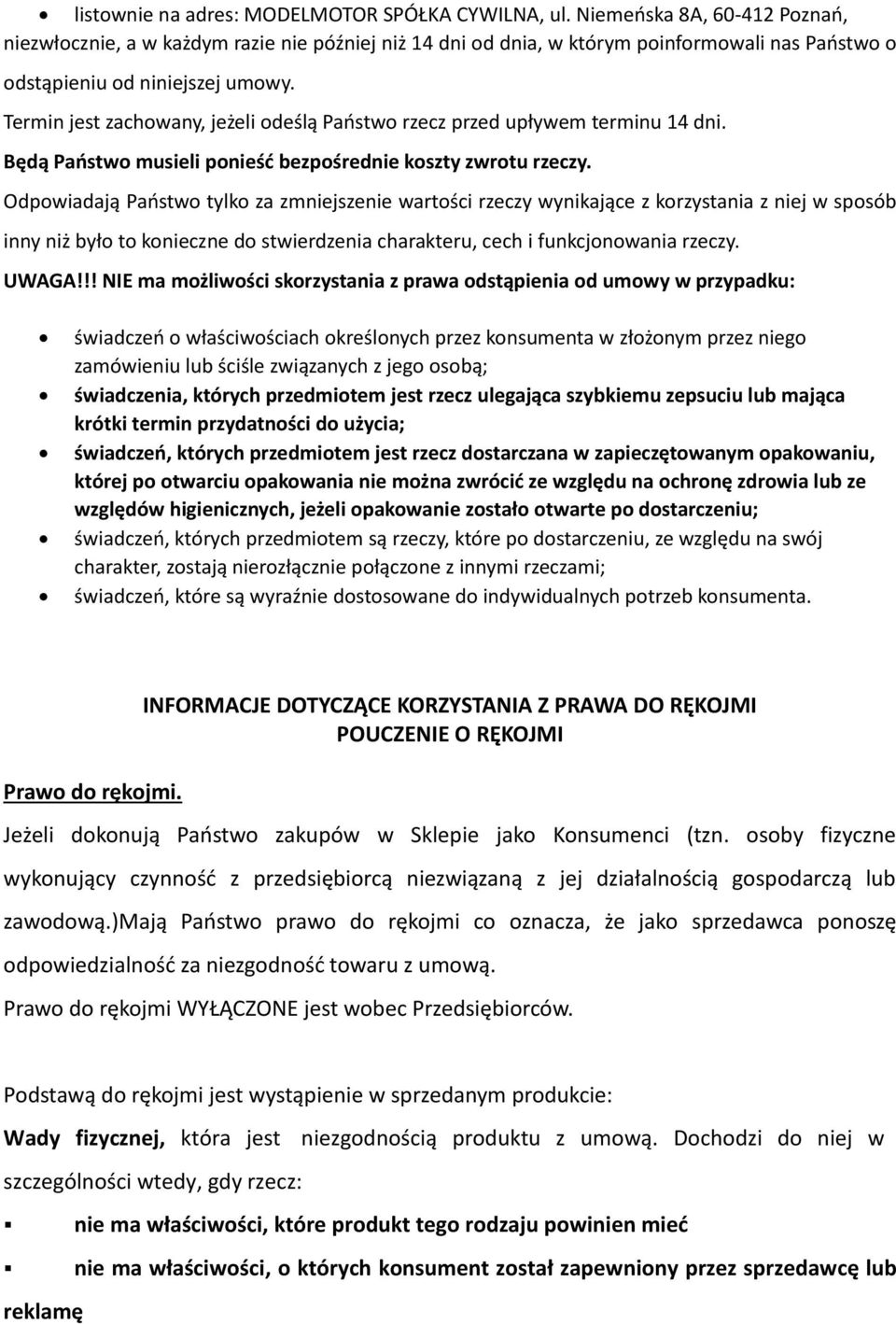 Termin jest zachowany, jeżeli odeślą Państwo rzecz przed upływem terminu 14 dni. Będą Państwo musieli ponieść bezpośrednie koszty zwrotu rzeczy.