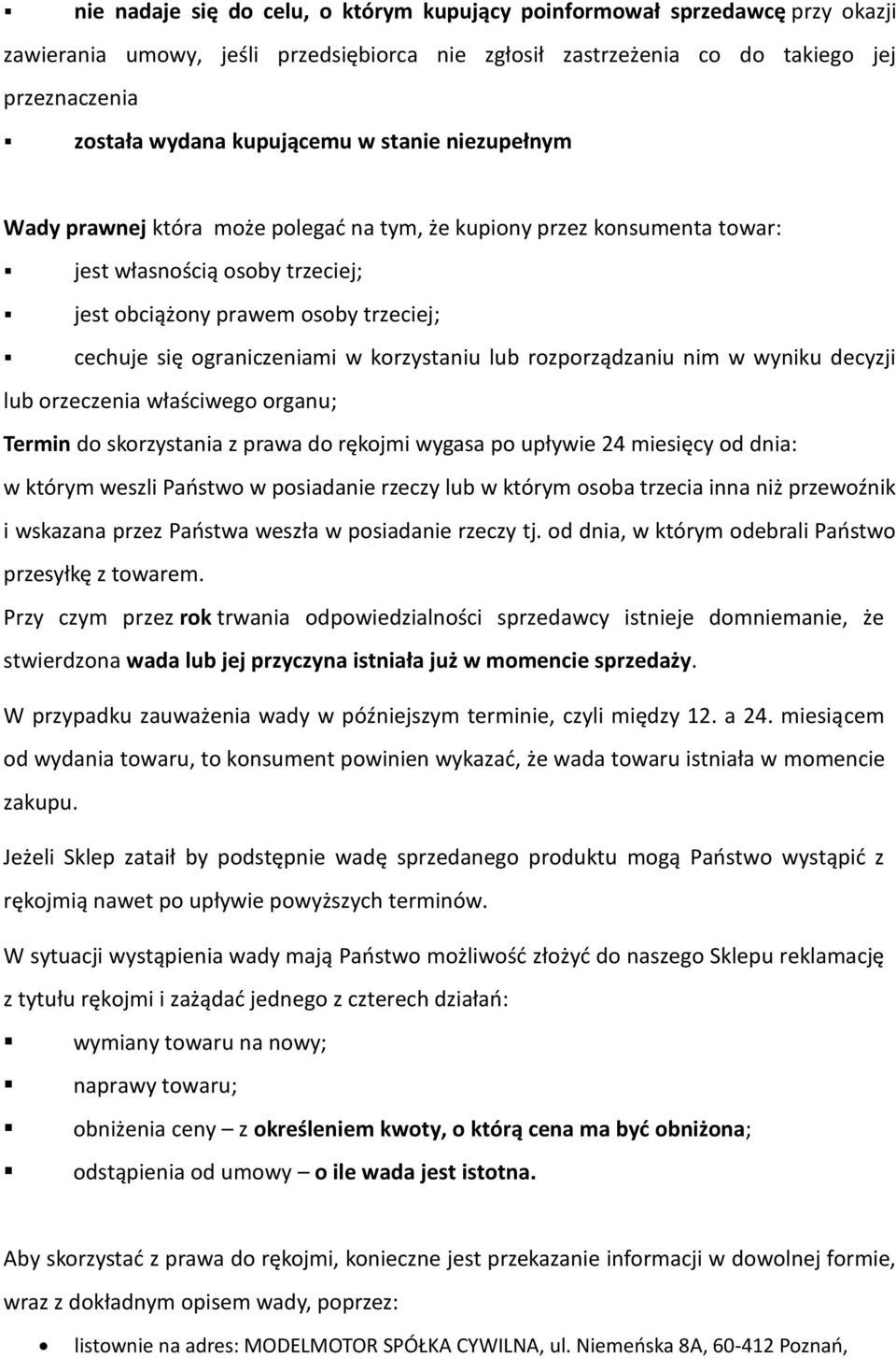 korzystaniu lub rozporządzaniu nim w wyniku decyzji lub orzeczenia właściwego organu; Termin do skorzystania z prawa do rękojmi wygasa po upływie 24 miesięcy od dnia: w którym weszli Państwo w