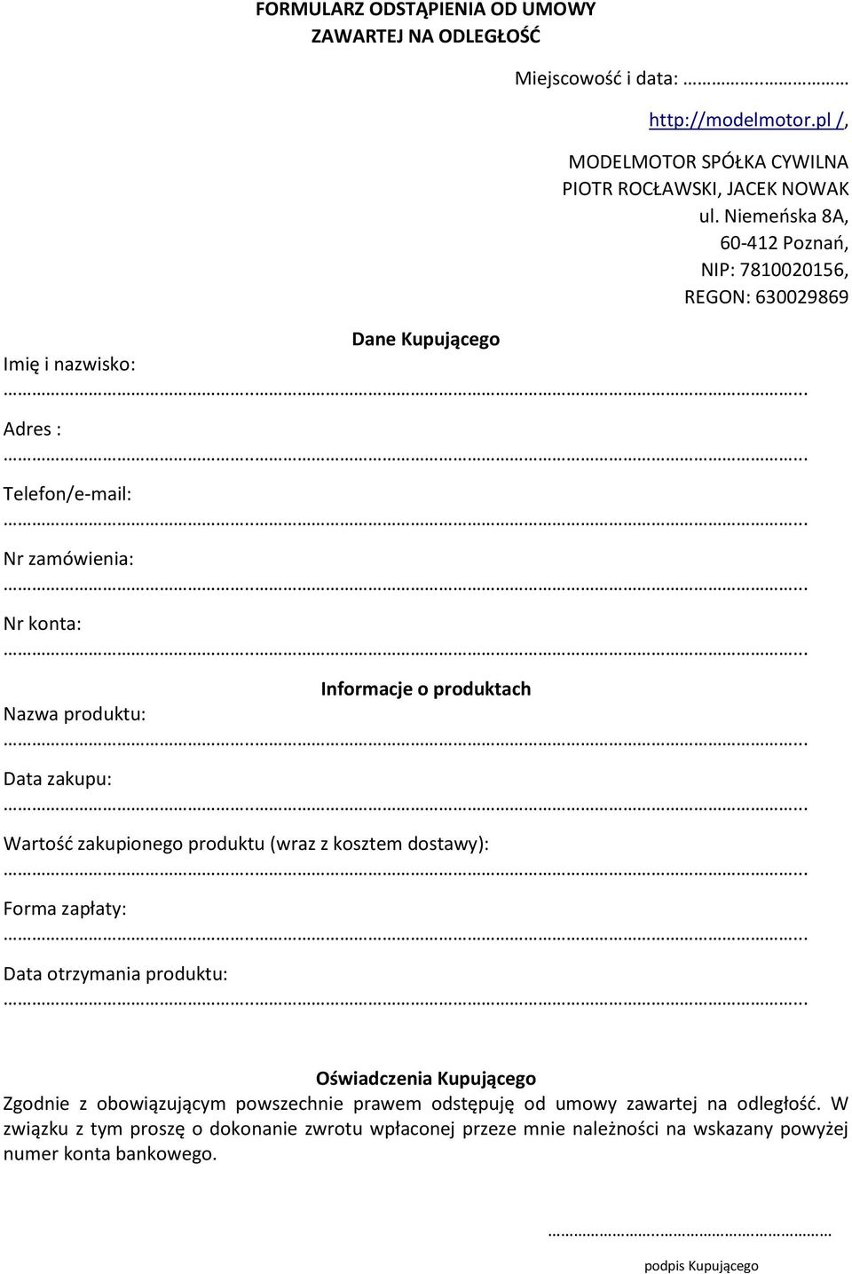 produktu: Data zakupu: Wartość zakupionego produktu (wraz z kosztem dostawy): Forma zapłaty: Data otrzymania produktu: Oświadczenia Kupującego Zgodnie z obowiązującym