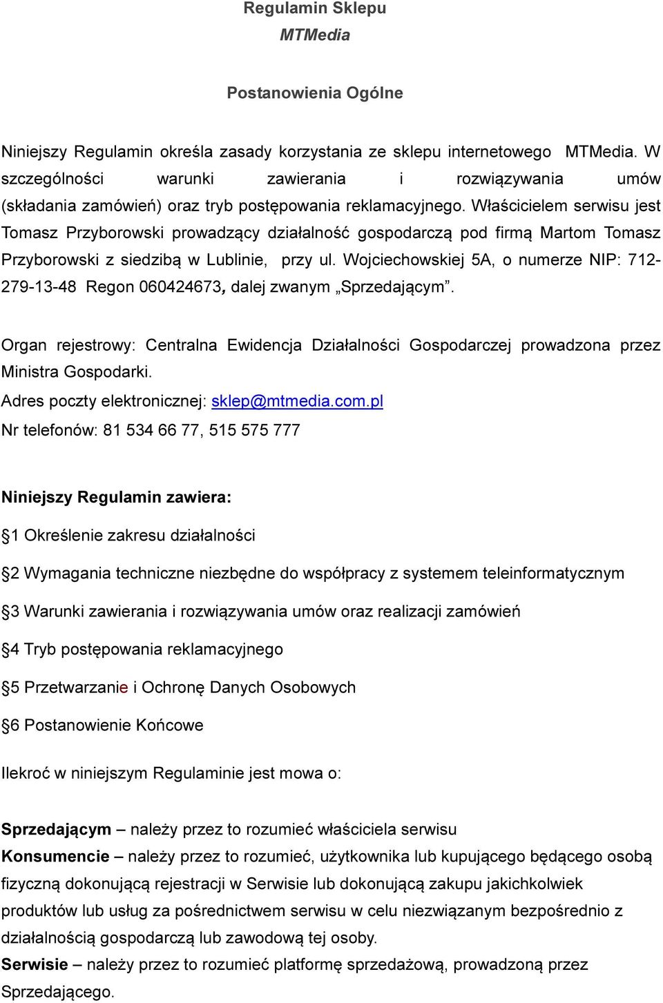 Właścicielem serwisu jest Tomasz Przyborowski prowadzący działalność gospodarczą pod firmą Martom Tomasz Przyborowski z siedzibą w Lublinie, przy ul.