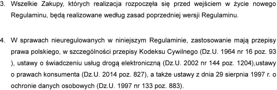 W sprawach nieuregulowanych w niniejszym Regulaminie, zastosowanie mają przepisy prawa polskiego, w szczególności przepisy Kodeksu