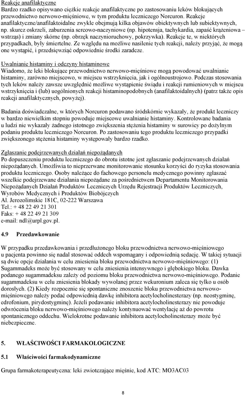 hipotensja, tachykardia, zapaść krążeniowa wstrząs) i zmiany skórne (np. obrzęk naczynioruchowy, pokrzywka). Reakcje te, w niektórych przypadkach, były śmiertelne.