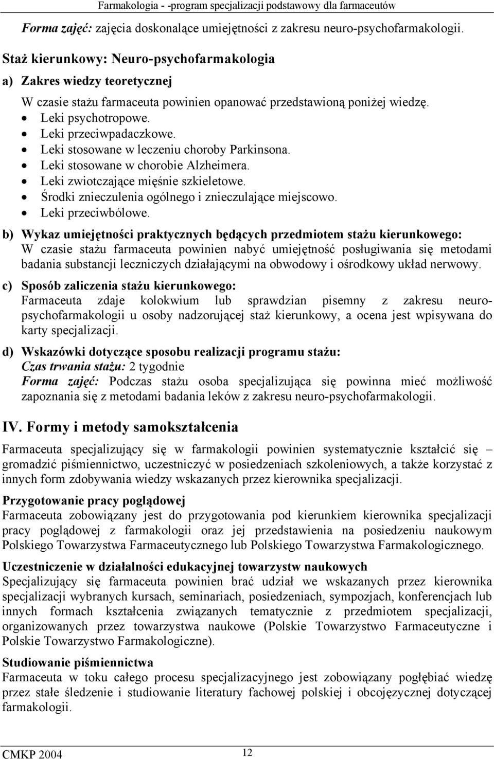 Leki stosowane w leczeniu choroby Parkinsona. Leki stosowane w chorobie Alzheimera. Leki zwiotczające mięśnie szkieletowe. Środki znieczulenia ogólnego i znieczulające miejscowo. Leki przeciwbólowe.