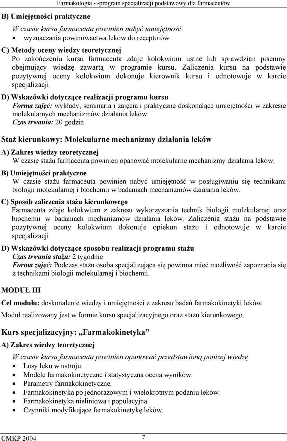 Zaliczenia kursu na podstawie pozytywnej oceny kolokwium dokonuje kierownik kursu i odnotowuje w karcie specjalizacji.