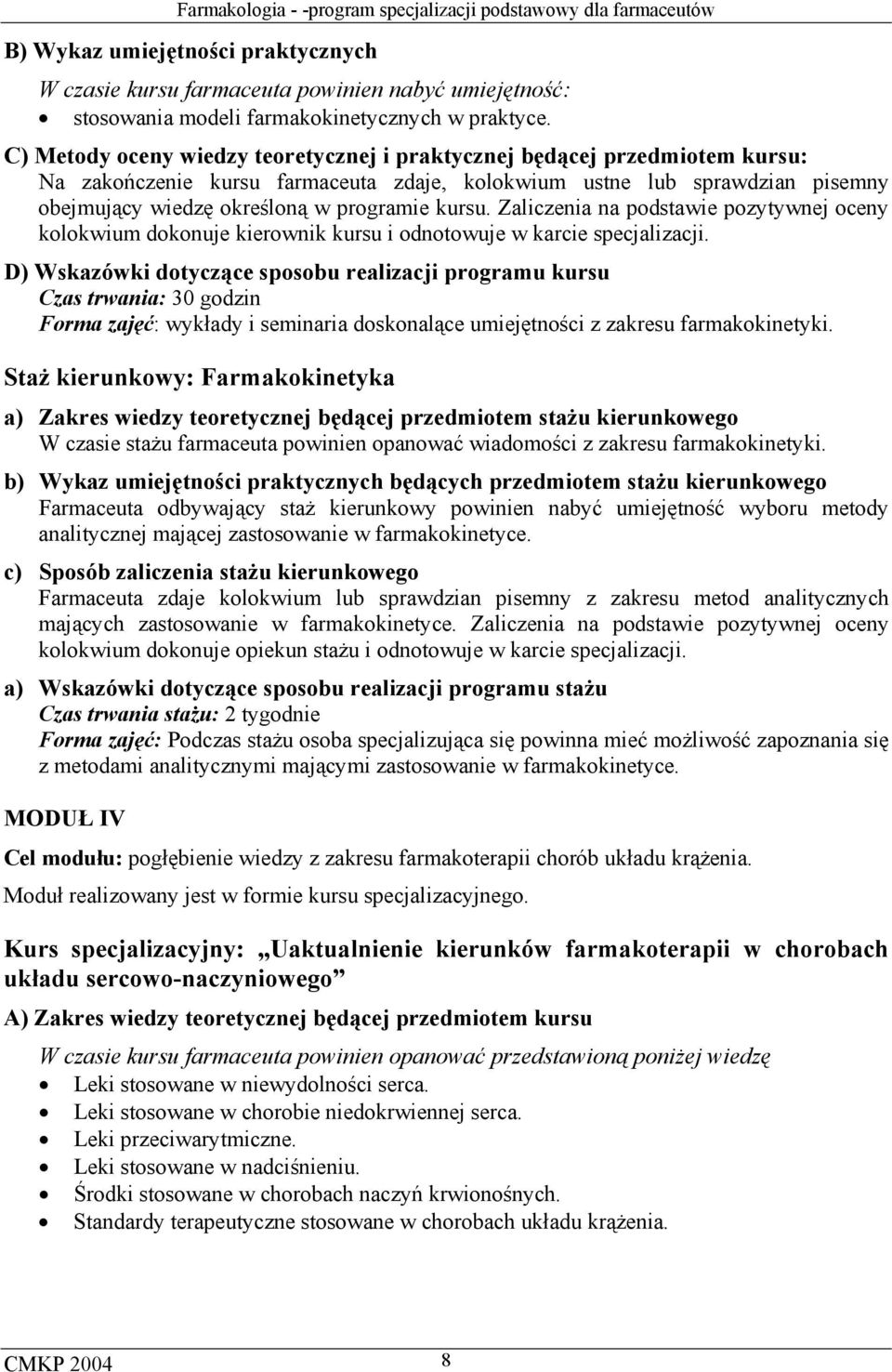 kursu. Zaliczenia na podstawie pozytywnej oceny kolokwium dokonuje kierownik kursu i odnotowuje w karcie specjalizacji.