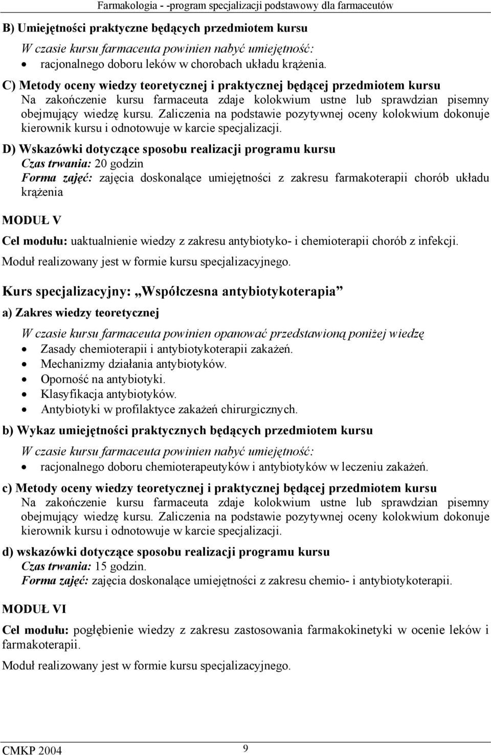 Zaliczenia na podstawie pozytywnej oceny kolokwium dokonuje kierownik kursu i odnotowuje w karcie specjalizacji.