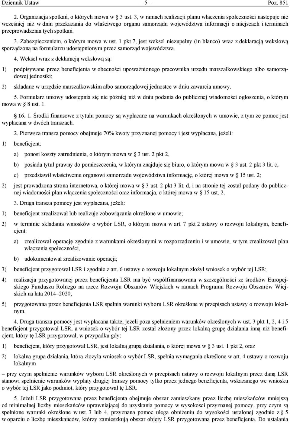 spotkań. 3. Zabezpieczeniem, o którym mowa w ust. 1 pkt 7, jest weksel niezupełny (in blanco) wraz z deklaracją wekslową sporządzoną na formularzu udostępnionym przez samorząd województwa. 4.