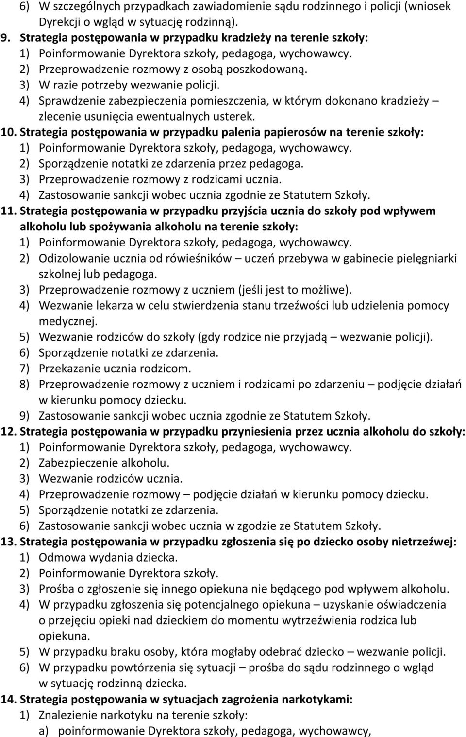 4) Sprawdzenie zabezpieczenia pomieszczenia, w którym dokonano kradzieży zlecenie usunięcia ewentualnych usterek. 10.