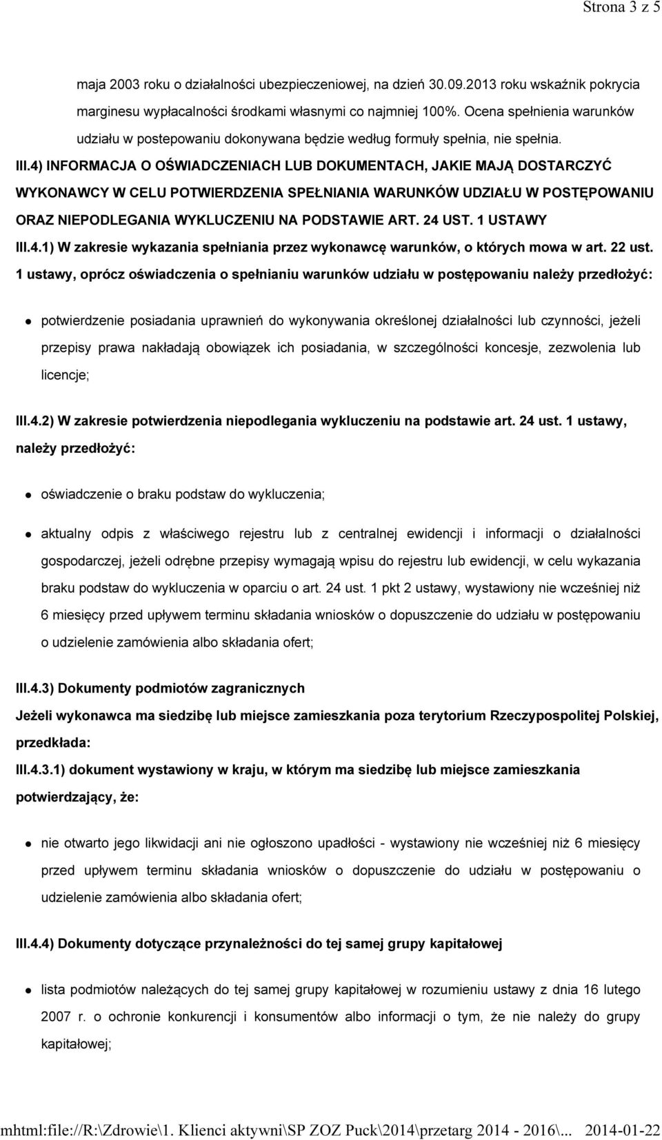 4) INFORMACJA O OŚWIADCZENIACH LUB DOKUMENTACH, JAKIE MAJĄ DOSTARCZYĆ WYKONAWCY W CELU POTWIERDZENIA SPEŁNIANIA WARUNKÓW UDZIAŁU W POSTĘPOWANIU ORAZ NIEPODLEGANIA WYKLUCZENIU NA PODSTAWIE ART. 24 UST.