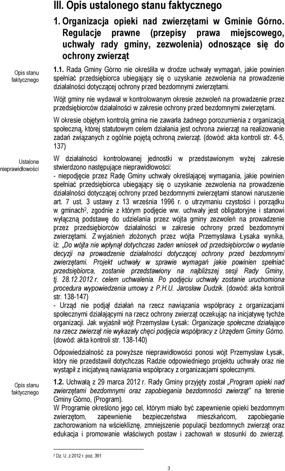 1. Rada Gminy Górno nie określiła w drodze uchwały wymagań, jakie powinien spełniać przedsiębiorca ubiegający się o uzyskanie zezwolenia na prowadzenie działalności dotyczącej ochrony przed