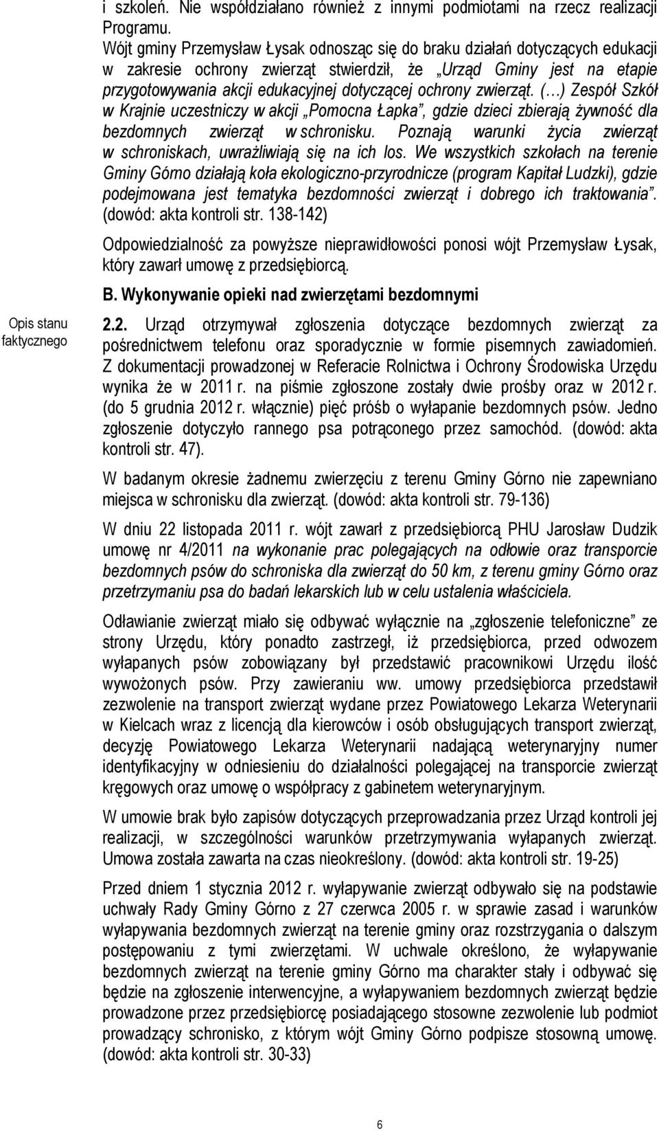 ochrony zwierząt. ( ) Zespół Szkół w Krajnie uczestniczy w akcji Pomocna Łapka, gdzie dzieci zbierają żywność dla bezdomnych zwierząt w schronisku.