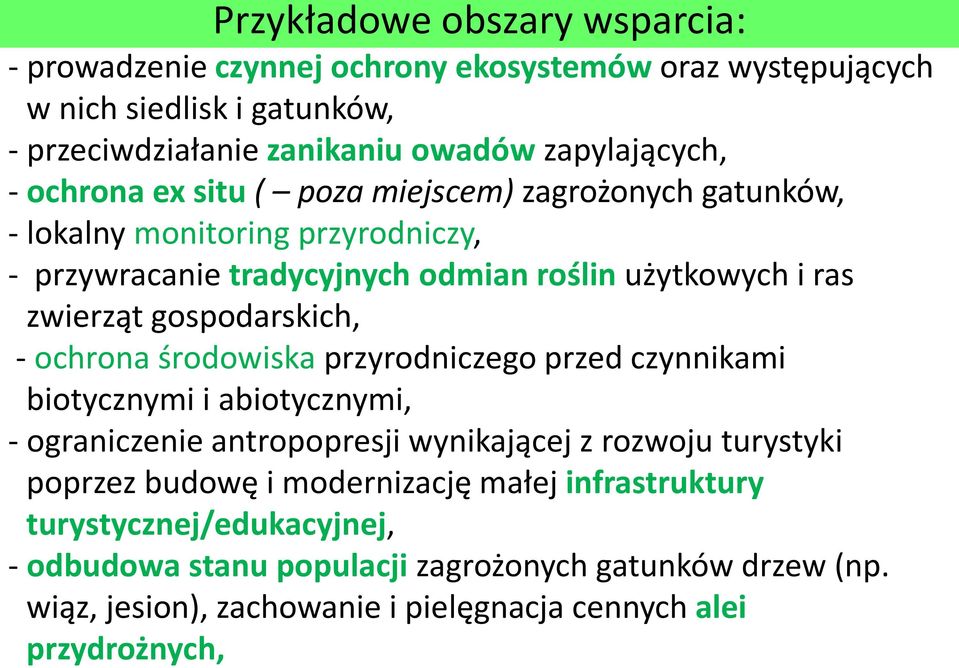 gospodarskich, - ochrona środowiska przyrodniczego przed czynnikami biotycznymi i abiotycznymi, - ograniczenie antropopresji wynikającej z rozwoju turystyki poprzez budowę