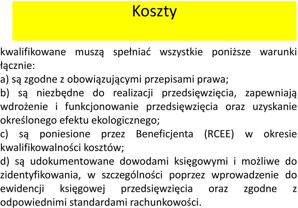 są poniesione przez Beneficjenta (RCEE) w okresie kwalifikowalności kosztów; d) są udokumentowane dowodami księgowymi i możliwe do