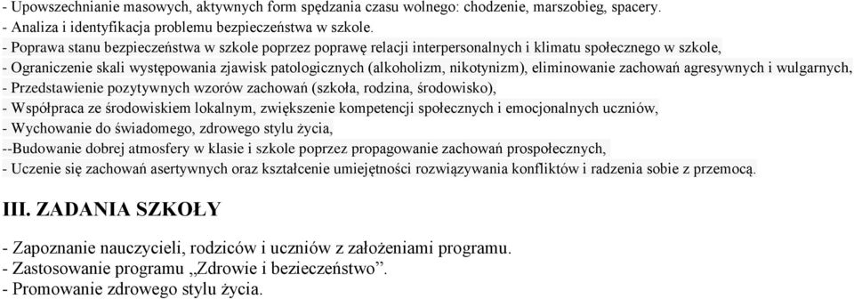 eliminowanie zachowań agresywnych i wulgarnych, - Przedstawienie pozytywnych wzorów zachowań (szkoła, rodzina, środowisko), - Współpraca ze środowiskiem lokalnym, zwiększenie kompetencji społecznych