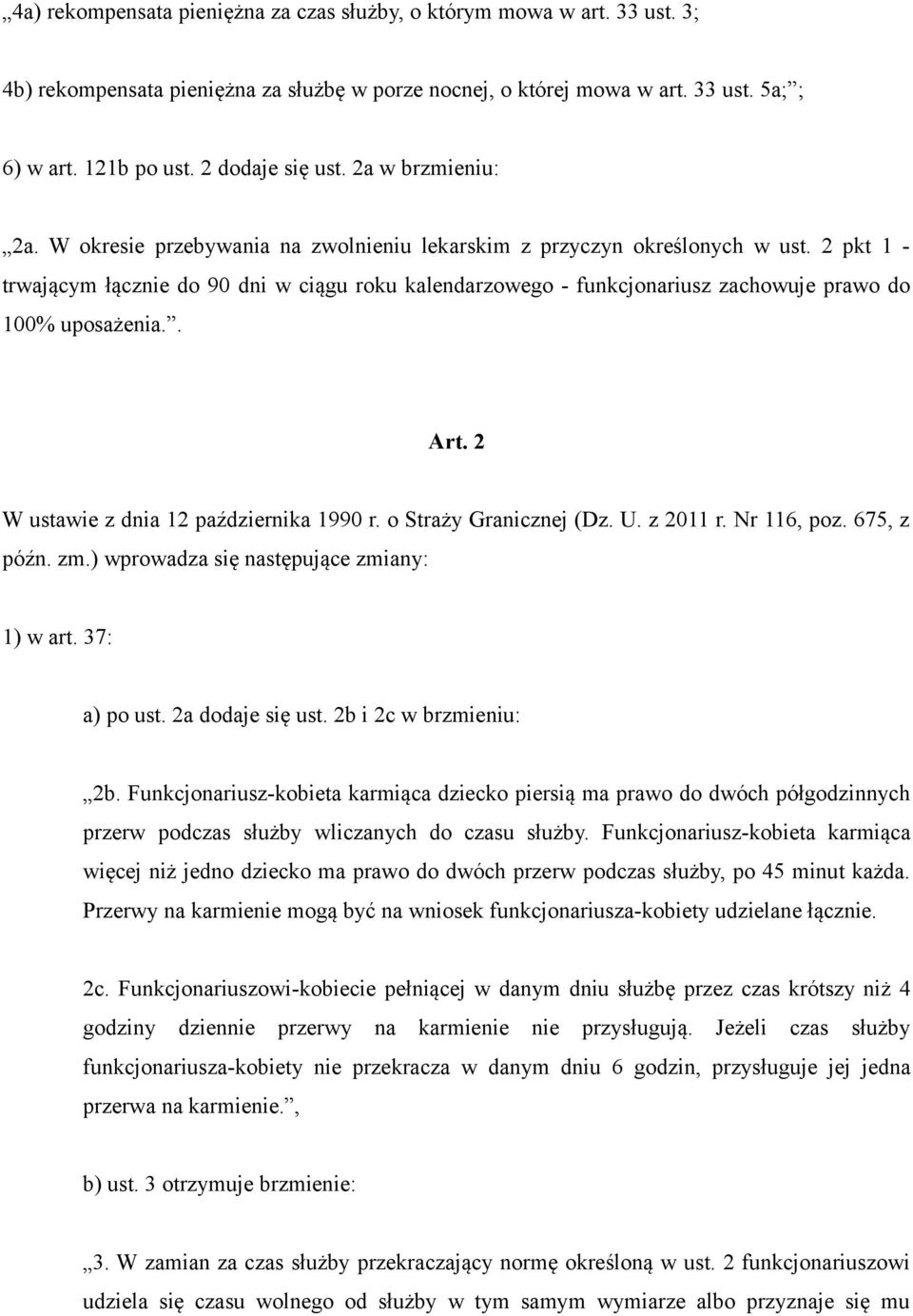 2 pkt 1 - trwającym łącznie do 90 dni w ciągu roku kalendarzowego - funkcjonariusz zachowuje prawo do 100% uposażenia.. Art. 2 W ustawie z dnia 12 października 1990 r. o Straży Granicznej (Dz. U.